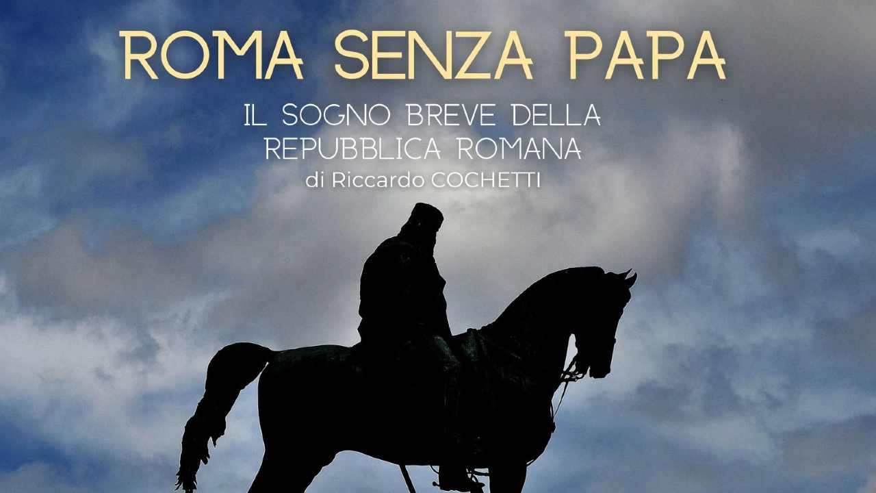 Roma Senza Papa, il Sogno della Repubblica Romana